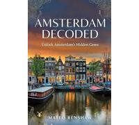 AMSTERDAM DECODED: Unlock Amsterdam’s Hidden Gems