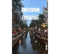 Amsterdam Essenziale: La Guida Completa per Vivere Amsterdam come un Vero Local · Canali, Musei, Van Gogh, Jordaan, Bici ed Escursioni