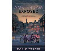 Amsterdam Exposed: An American's Journey Into The Red Light District