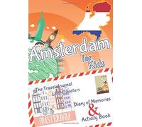 Amsterdam for Kids Travel Book - Activity Book, Pocket Guide and Travel Journal: A Travel Diary with fun facts and activities for drawing, playing and learning (Fun Travel Books Kids)