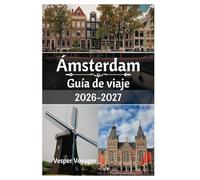 Ámsterdam Guía de viaje 2026-2027: Descubra las puertas del Begijnhof, las conversiones de almacenes, las mañanas en el mercado de pescado y los ... ciudad con canales más adictiva de Holanda.