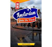 AMSTERDAM GUÍA DE VIAJE 2026: Consejos esenciales, canales emblemáticos y joyas ocultas de Ámsterdam