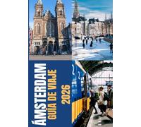 ÁMSTERDAM GUÍA DE VIAJE 2026: Guía de viaje de Ámsterdam 2026: Explora los canales, la cultura, la comida y la historia con consejos prácticos y ... que revelan la verdadera Ámsterdam..