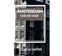 ÁMSTERDAM GUÍA DE VIAJE: Explora la icónica Ciudad de los Canales como un local: atracciones imprescindibles, joyas ocultas, gastronomía holandesa, ... para un viaje inolvidable. (Travel Book)