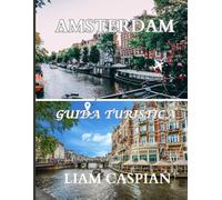Amsterdam guida di viaggio 2025: Esplorare il patrimonio olandese, le attrazioni moderne e la vita notturna nel 2025