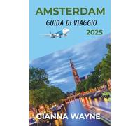 AMSTERDAM GUIDA DI VIAGGIO 2025: Scopri la magia di Amsterdam: tesori nascosti, strade senza tempo e le attrazioni imperdibili del 2025