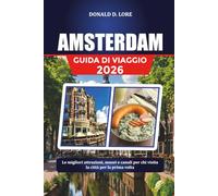 AMSTERDAM GUIDA DI VIAGGIO 2026: Le migliori attrazioni, musei e canali per chi visita la città per la prima volta