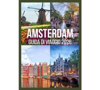 AMSTERDAM Guida di viaggio 2026: Scopri Amsterdam con attrazioni di fama mondiale, festival vivaci, facili gite di un giorno e autentici segreti locali