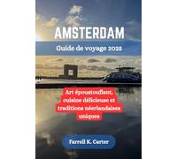 AMSTERDAM Guide de voyage 2025: Art époustouflant, cuisine délicieuse et traditions néerlandaises uniques