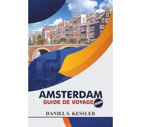Amsterdam Guide De Voyage 2026: Découvrez des musées emblématiques, un restaurant de qualité, la culture locale, des activités familiales et des ... pratiques dans la capitale des Pays-Bas.