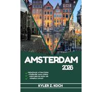 AMSTERDAM GUIDE DE VOYAGE 2026: Découvrez les trésors cachés d'Amsterdam, les escapades en plein air, les secrets locaux et les sites inoubliables