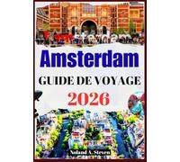 AMSTERDAM GUIDE DE VOYAGE 2026: principales attractions incontournables, monuments historiques, itinéraires, musées, images et cartes
