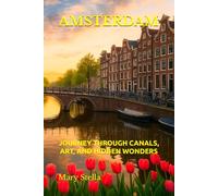 AMSTERDAM: JOURNEY THROUGH CANALS, ART, AND HIDDEN WONDERS