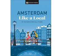 Amsterdam Like a Local: By the People Who Call It Home (Local Travel Guide)