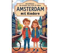 AMSTERDAM MIT KINDERN - Reiseführer für Kinder von 6 bis 10 Jahre