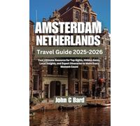 Amsterdam & Netherland Travel Guide 2025-2026: Your Ultimate Resource for Top Sights, Hidden Gems, Local Insights, and Expert Itineraries to Make Every Moment Count
