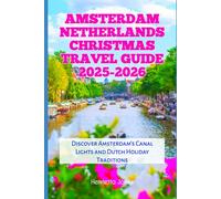 Amsterdam Netherlands Christmas Travel Guide 2025-2026: Discover Amsterdam’s Canal Lights and Dutch Holiday Traditions (Christmas and Winter Travel Guide 2025 - 2026)