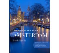 Amsterdam Netherlands Photography Book: Cool Pictures That Create An Idea For You About The Area , The Style Of Building ,People, Cultural And ... Travels, Hiking and Browsing Pictures Lovers