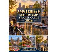 AMSTERDAM, NETHERLANDS TRAVEL GUIDE 2026-2027: CANALS, CULTURE & LOCAL EXPERIENCES: A PRACTICAL GUIDE TO SEEING AMSTERDAM BEYOND THE POSTCARDS
