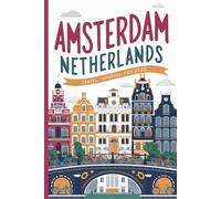 Amsterdam Netherlands Travel Journal for Kids: With Prompts to Record Your Big Adventures