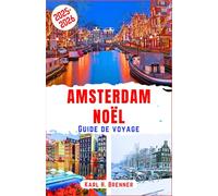 Amsterdam Noël Guide de voyage 2025-2026: Découvrez les marchés de Noël chaleureux, les illuminations scintillantes des canaux et les merveilles ... itinéraires d'experts (FRENCH GUIDE SERIES)