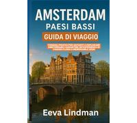AMSTERDAM PAESI BASSI GUIDA DI VIAGGIO: Consigli pratici per aiutarti a esplorare Amsterdam e garantire un esperienza di viaggio fluida e memorabile 2026