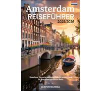 Amsterdam Reiseführer 2025/2026: Reisetipps, Top-Sehenswürdigkeiten, und lokale Geheimtipps für ein Unvergessliche Reise