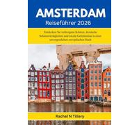 AMSTERDAM Reiseführer 2026: Entdecken Sie verborgene Schätze, ikonische Sehenswürdigkeiten und lokale Geheimnisse in einer unvergesslichen europäischen Stadt