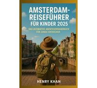 Amsterdam Reiseführer für Kinder 2025: Das ultimative Abenteuerhandbuch für junge Entdecker