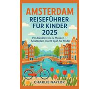 Amsterdam Reiseführer für Kinder 2025: Von Kanälen bis zu Museen - Amsterdam macht Spaß für Kinder