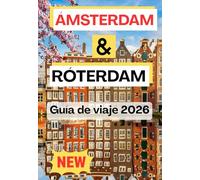 ÁMSTERDAM & RÓTERDAM GUÍA DE VIAJE 2026