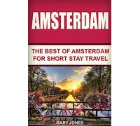 Amsterdam: The Best Of Amsterdam For Short Stay Travel: 8 (Short Stay Travel - City Guides)