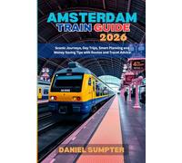 Amsterdam Train Guide 2026: Scenic Journeys, Day Trips, Smart Planning and Money Saving Tips with Routes and Travel Advice (Rail Routes & Hidden Stops)