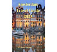 Amsterdam Travel Guide 2023: Exploring the Hidden Gems of the Venice of the North (Wander and Wonder: Unforgettable Travel Experiences)