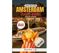 Amsterdam Travel Guide 2025 - 2026: Discover Amsterdam on a Budget with Local Food, Lodging and Hidden Gems