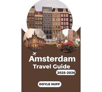 Amsterdam Travel Guide 2025-2026: Discover Dutch Art, Canal Adventures, and Local Experiences That Bring the City’s Culture to Life