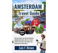 Amsterdam Travel Guide 2025-2026: Discover Insider Tips, Must-See Museums, Neighborhood Guides, Day Trips, Food & Drink, Canal Cruises, Tulip Season, and Authentic Local Experiences