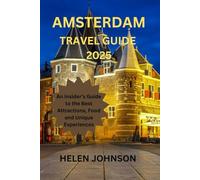 AMSTERDAM TRAVEL GUIDE 2025: An Insider's Guide to the Best Attractions, Food and Unique Experiences