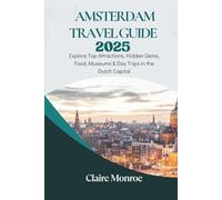 Amsterdam Travel Guide 2025: Explore Top Attractions, Hidden Gems, Food, Museums & Day Trips in the Dutch Capital