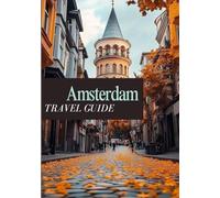 AMSTERDAM TRAVEL GUIDE 2025: The Ultimate Itinerary for Exploring History, Culture, and Vibrant Local Life.
