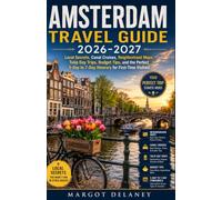 AMSTERDAM TRAVEL GUIDE 2026-2027: Local Secrets, Canal Cruises, Neighborhood Maps, Tulip Day Trips, Budget Tips, and the Perfect 3-Day to 7-Day Itinerary for First-Time Visitors
