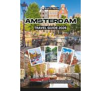 Amsterdam Travel Guide 2026: A Comprehensive Look at the Netherlands’ Cultural and Economic Center, Districts, Museums Covering History, Culture, Cycling, and Connections Across Europe