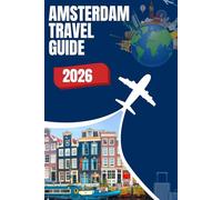 Amsterdam Travel Guide 2026: Canal Cruises, Dutch Delights & Hidden Gems with Smart Planning, Local Tips to Skip Lines and Maximize Every Moment