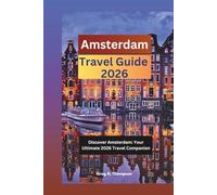 Amsterdam Travel Guide 2026: Discover Amsterdam: Your Ultimate 2026 Travel Companion