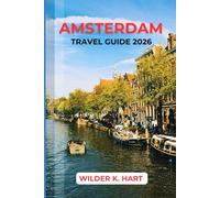 AMSTERDAM TRAVEL GUIDE 2026: Smart Planning with Itineraries, Budget Tips, Top Attractions, Canal Cruises, Local Food, Hidden Gems & Practical Advice for First-Time Visitors