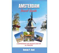 Amsterdam Travel Guide: A Comprehensive and Inclusive Guide for all Travelers