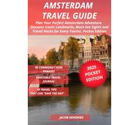 Amsterdam Travel Guide: Plan Your Perfect Amsterdam Adventure. Discover Iconic Landmarks, Must-See Sights and Travel Hacks for Every Tourist. Pocket Edition