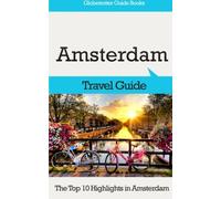 Amsterdam Travel Guide: The Top 10 Highlights in Amsterdam (Globetrotter Guide Books)