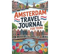 Amsterdam Travel Journal for Teens: Fun Games, Daily Prompts, and Activities to Document Your Amsterdam Adventure