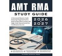 AMT RMA Study Guide 2026-2027: A Structured Mastery Guide Featuring Targeted Practice, Real-Format Mock Testing, and High-Yield Clinical Review for Certification Success